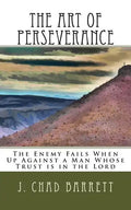 The Art of Perseverance: The Enemy Fails When Up Against a Man Whose Trust is in the Lord - Paperback
