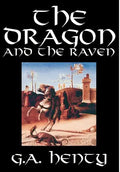 The Dragon and the Raven by G. A. Henty, Fiction, Historical - Hardcover