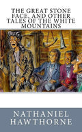 The Great Stone Face, and Other Tales of the White Mountains - Paperback
