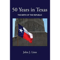 50 Years in Texas: The Birth of the Republic - Paperback