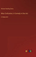 Miss Civilization; A Comedy in One Act: in large print - Hardcover
