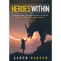 Heroes Within: A Framework for Empowering Students to Own Their Learning Journeys (Instill Hope, Self-Efficacy, and Ownership in Your Students) - Paperback
