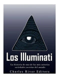Los Illuminati: la historia de una de las más notorias sociedades secretas del mundo - Paperback