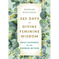365 Days of Divine Feminine Wisdom: Daily Guidance for the Goddess Within - Paperback
