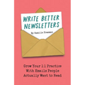 Write Better Newsletters: Grow your 1:1 practice with emails people actually want to read - Paperback