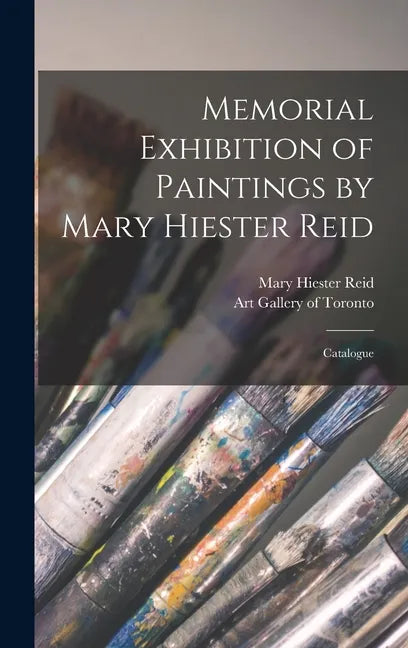Memorial Exhibition of Paintings by Mary Hiester Reid: Catalogue - Hardcover