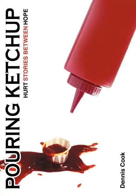 Pouring Ketchup: Hurt Stories Between Hope. - Hardcover