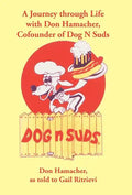 A Journey Through Life with Don Hamacher, Cofounder of Dog N Suds - Hardcover