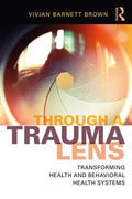 Through a Trauma Lens: Transforming Health and Behavioral Health Systems - Paperback