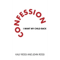 Confession: I Want My Child Back - Hardcover