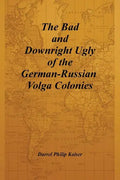 The Bad and Downright Ugly of the German-Russian Volga Colonies - Paperback