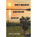 Only Believe and Never Give Up: An Autobiography - Paperback