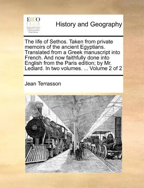 The Life of Sethos. Taken from Private Memoirs of the Ancient Egyptians. Translated from a Greek Manuscript Into French. and Now Faithfully Done Into - Paperback