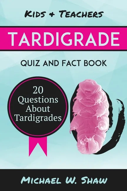Tardigrade Quiz & Fact Book: 20 Questions About Tardigrades - Paperback