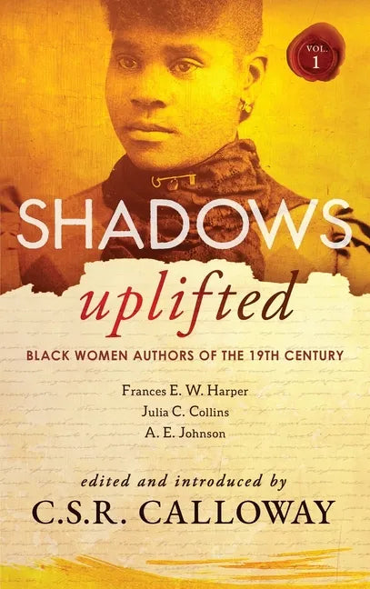 Shadows Uplifted Volume I: Black Women Authors of 19th Century American Fiction - Hardcover
