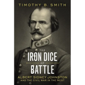 The Iron Dice of Battle: Albert Sidney Johnston and the Civil War in the West - Hardcover