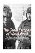 The Great Escapes of World War II: The History of the Most Legendary Escape Attempts by Prisoners of War - Paperback