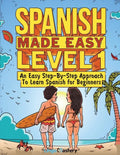 Spanish Made Easy Level 1: An Easy Step-By-Step Approach To Learn Spanish for Beginners (Textbook + Workbook Included) - Paperback