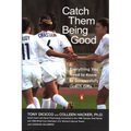 Catch Them Being Good: Everything You Need to Know to Successfully Coach Girls - Paperback