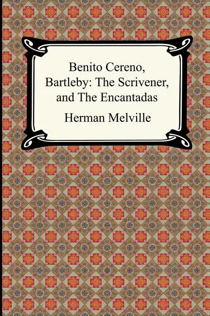Benito Cereno, Bartleby: The Scrivener, and The Encantadas - Paperback
