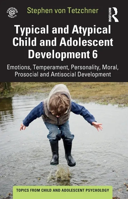 Typical and Atypical Child and Adolescent Development 6 Emotions, Temperament, Personality, Moral, Prosocial and Antisocial Development: Emotions, Tem - Paperback
