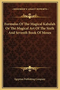 Formulas of the Magical Kabalah or the Magical Art of the Sixth and Seventh Book of Moses - Hardcover