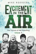 Excitement in the Air: The Voices of NW Wrestling, Volume 2 - Paperback