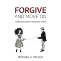 Forgive And Move On: A Christian Guide To Forgiving Others - Paperback