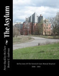 The Asylum, Reflections of the Norwich State Mental Hospital 2008-2010: Reflections Of The Norwich State Mental Hospital 2008 - 2010 - Paperback