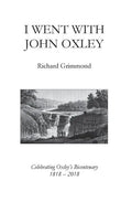 I Went With John Oxley: Celebrating Oxley's Bicentenary 1818 - 2018 - Paperback