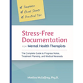 Stress-Free Documentation for Mental Health Therapists: The Complete Guide to Progress Notes, Treatment Planning, and Medical Necessity - Paperback