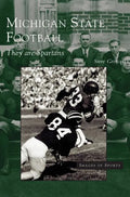 Michigan State Football: They Are Spartans - Hardcover
