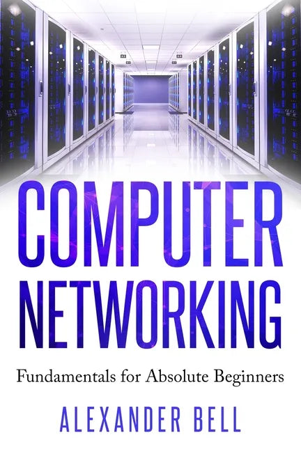 Computer Networking: Fundamentals for Absolute Beginners - Paperback