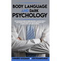 Body Language and Dark Psychology: : The Complete Guide to Speed-Reading, Analyze People and Master the Secrets of Human Behavior with Manipulation an - Paperback