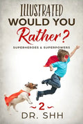 Illustrated Would You Rather? Superheroes & Superpowers: Jokes and Game Book for Children Age 5-11 - Paperback