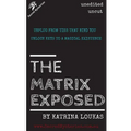 The Matrix Exposed: Unplug from ties that bind you, Unlock keys to a magical existence. - Paperback