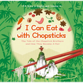 I Can Eat with Chopsticks: The Tale of the Chopstick Brothers and How They Became a Pair - A Story in English and Chinese - Hardcover
