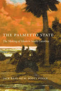 Palmetto State: The Making of Modern South Carolina - Paperback