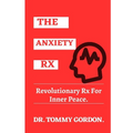 The Anxiety Rx: Revolutionary Rx For Inner Peace - Paperback