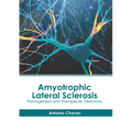 Amyotrophic Lateral Sclerosis: Pathogenesis and Therapeutic Directions - Hardcover