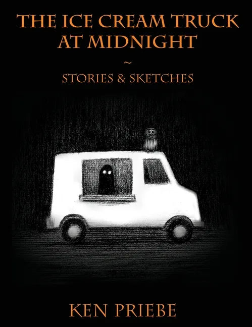 The Ice Cream Truck at Midnight: Stories & Sketches - Hardcover