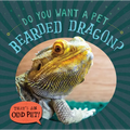 Do You Want a Pet Bearded Dragon? - Library Binding