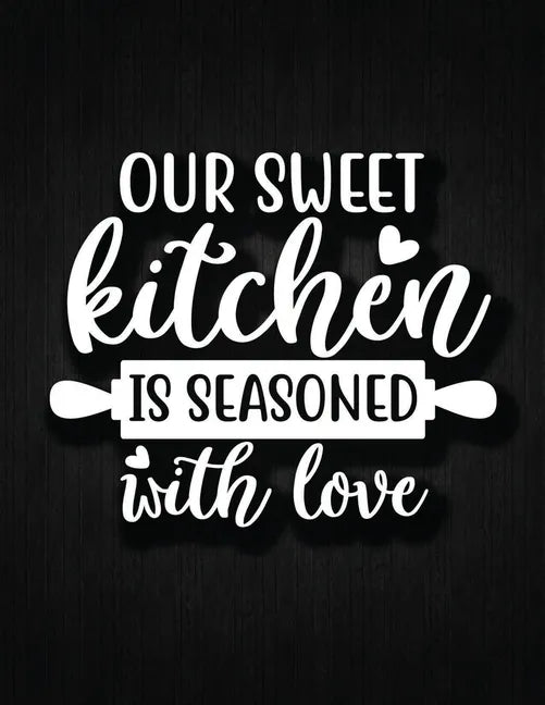 Our Sweet Kitchen Is Seasoned With Love: Recipe Notebook to Write In Favorite Recipes - Best Gift for your MOM - Cookbook For Writing Recipes - Recipe - Paperback