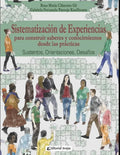 Sistematización de experiencias para construir saberes y conocimientos desde las prácticas: Sustentos, Orientaciones, Desafíos. - Paperback
