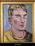 Take Down Portraits: Drawings and Portraits by Larry Stanton - Paperback