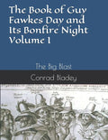 The Book of Guy Fawkes Day and Its Bonfire Night Volume I: The Big Blast - Paperback