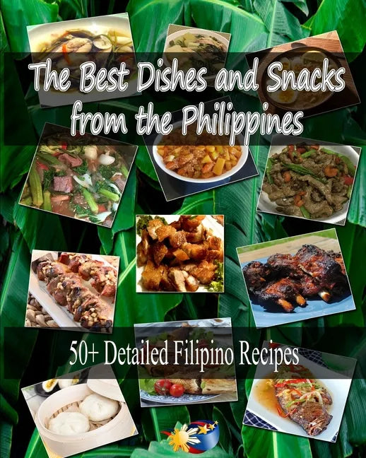 The Best Dishes and Snacks from the Philippines: 50+ Filipino Recipes - Paperback