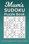 Mum's Sudoku Puzzle Book, Over 90 puzzles and solutions from easy to insane: Perfect Mother's Day or birthday gift for the mum or grandma that loves r - Paperback