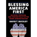 Blessing America First: Religion, Populism, and Foreign Policy in the Trump Administration - Paperback