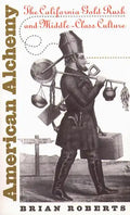 American Alchemy: The California Gold Rush and Middle-Class Culture - Paperback